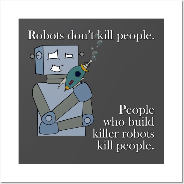 Robots Don't Kill People Wall Art by jffyt